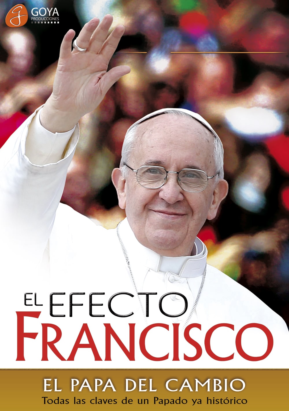 El Efecto Francisco: El Papa Del Cambio