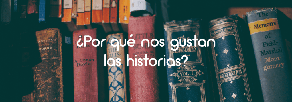 ¿Por qué nos gustan las historias?